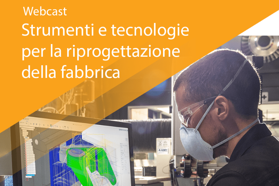 Webcast Strumenti e tecnologie per la riprogettazione della fabbrica